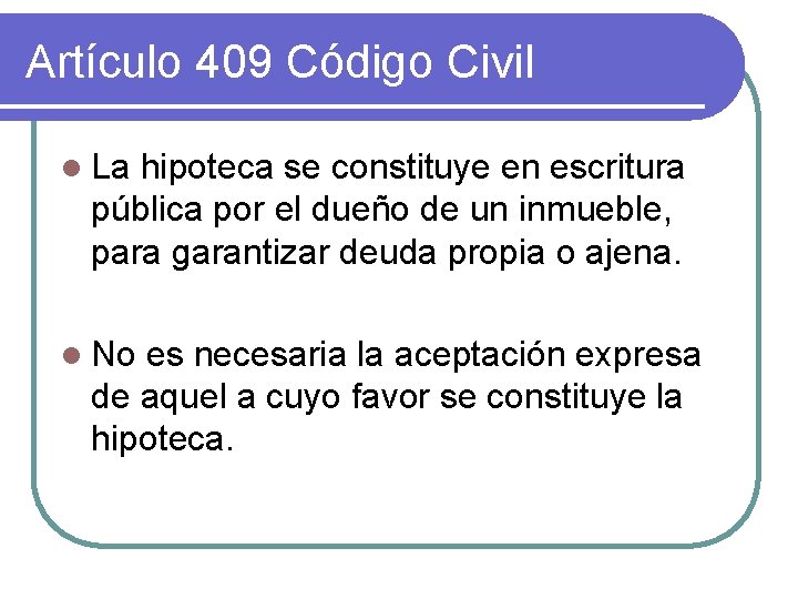 Artículo 409 Código Civil l La hipoteca se constituye en escritura pública por el Artículo 409 Código Civil l La hipoteca se constituye en escritura pública por el