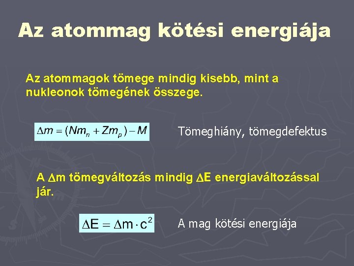 Az atommag kötési energiája Az atommagok tömege mindig kisebb, mint a nukleonok tömegének összege.