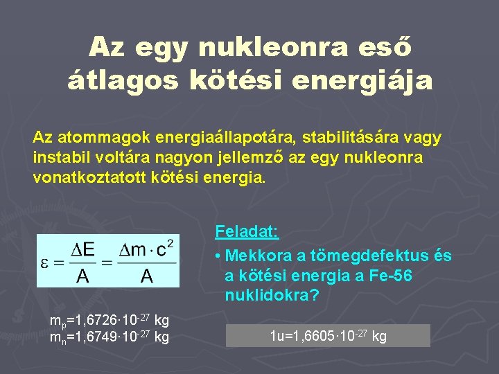 Az egy nukleonra eső átlagos kötési energiája Az atommagok energiaállapotára, stabilitására vagy instabil voltára