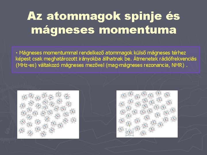 Az atommagok spinje és mágneses momentuma • Mágneses momentummal rendelkező atommagok külső mágneses térhez
