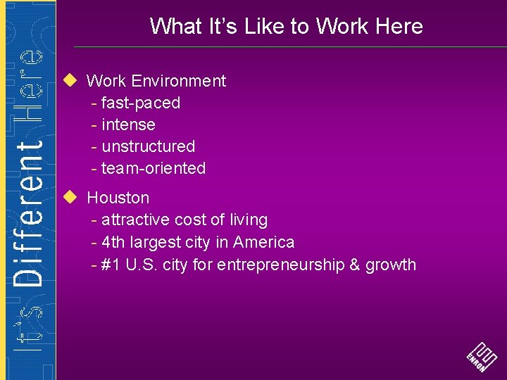 What It’s Like to Work Here Work Environment - fast-paced - intense - unstructured