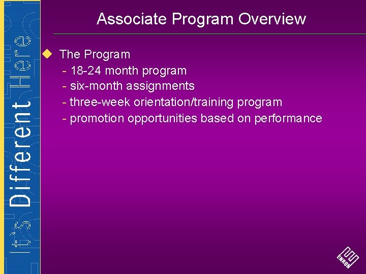 Associate Program Overview The Program - 18 -24 month program - six-month assignments -