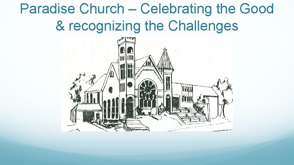 Paradise Church – Celebrating the Good & recognizing the Challenges 