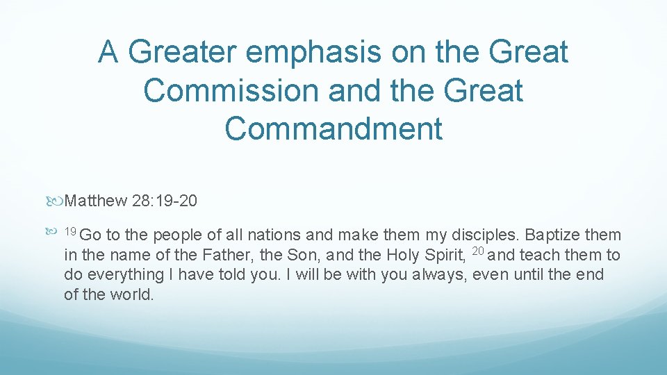 A Greater emphasis on the Great Commission and the Great Commandment Matthew 28: 19