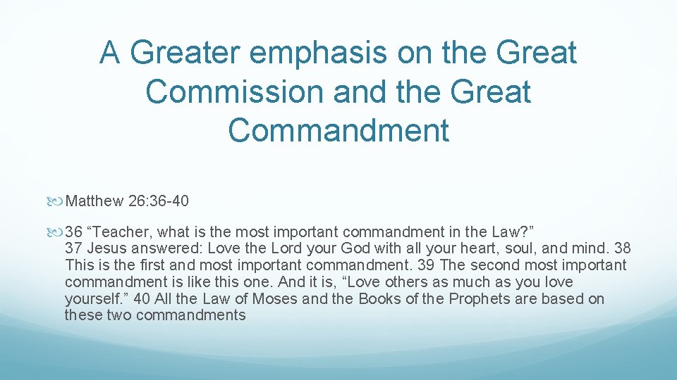 A Greater emphasis on the Great Commission and the Great Commandment Matthew 26: 36