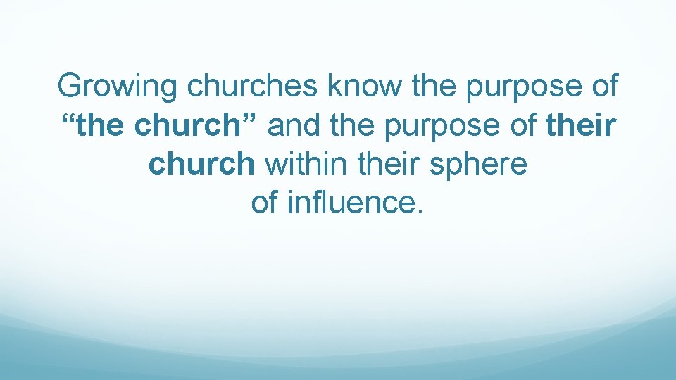 Growing churches know the purpose of “the church” and the purpose of their church