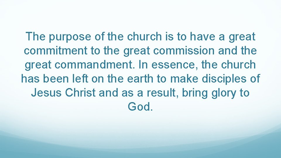 The purpose of the church is to have a great commitment to the great