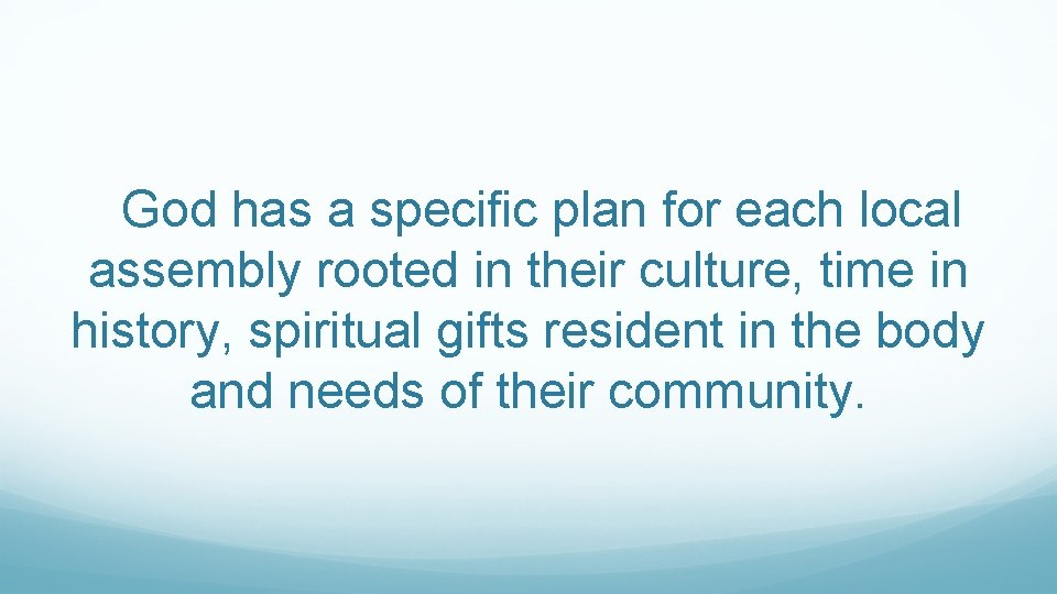  God has a specific plan for each local assembly rooted in their culture,