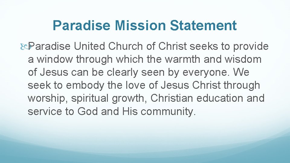 Paradise Mission Statement Paradise United Church of Christ seeks to provide a window through