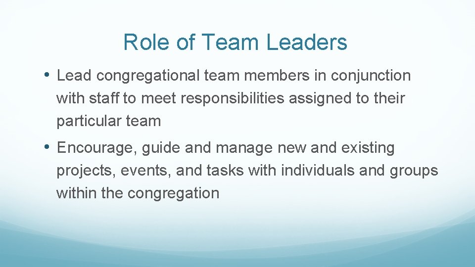 Role of Team Leaders • Lead congregational team members in conjunction with staff to