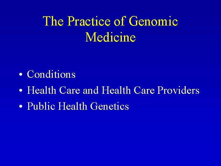 The Practice of Genomic Medicine • Conditions • Health Care and Health Care Providers