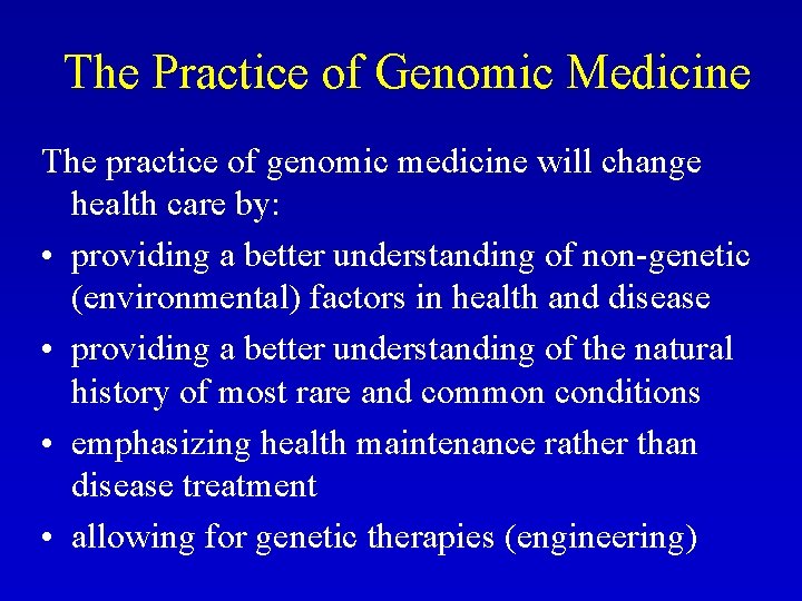 The Practice of Genomic Medicine The practice of genomic medicine will change health care