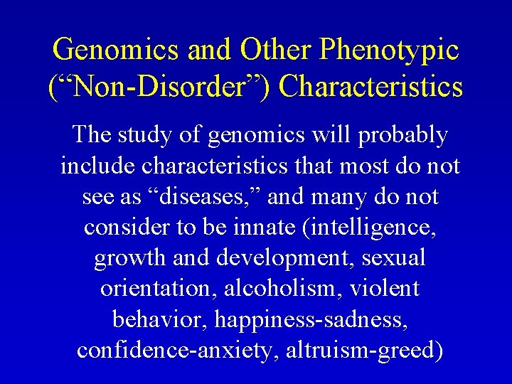 Genomics and Other Phenotypic (“Non-Disorder”) Characteristics The study of genomics will probably include characteristics