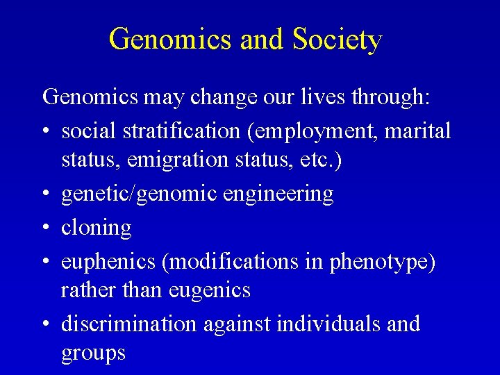 Genomics and Society Genomics may change our lives through: • social stratification (employment, marital