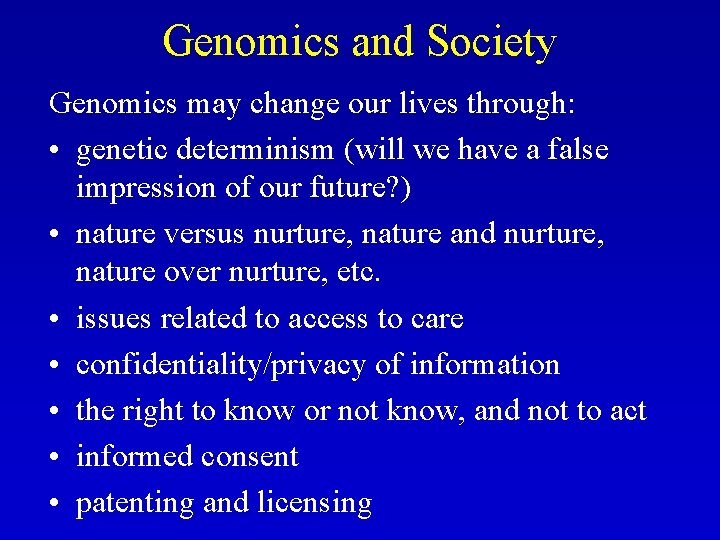 Genomics and Society Genomics may change our lives through: • genetic determinism (will we