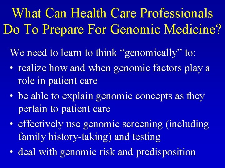 What Can Health Care Professionals Do To Prepare For Genomic Medicine? We need to