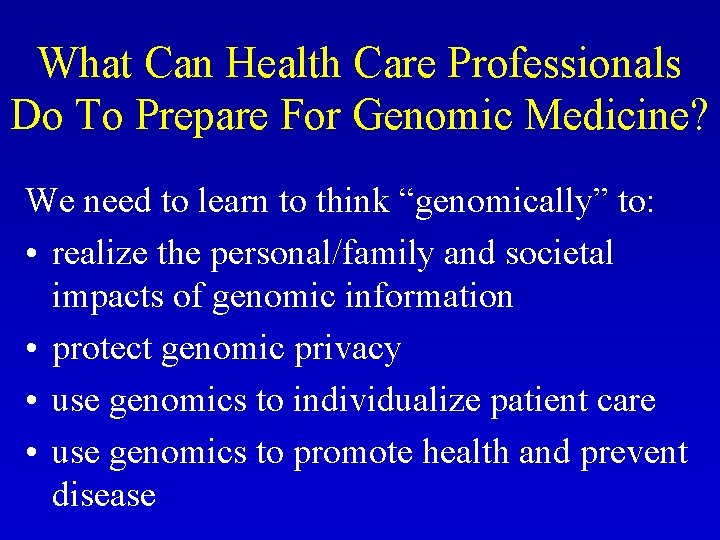 What Can Health Care Professionals Do To Prepare For Genomic Medicine? We need to