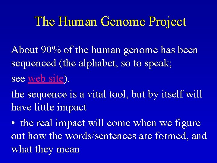 The Human Genome Project About 90% of the human genome has been sequenced (the