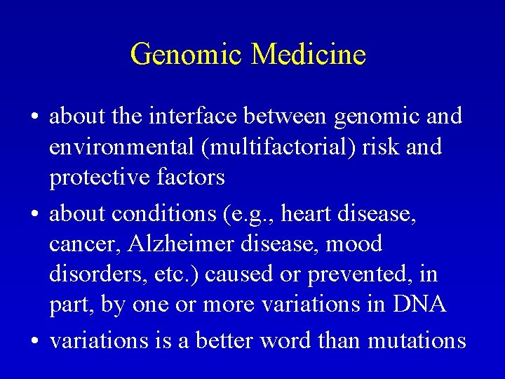 Genomic Medicine • about the interface between genomic and environmental (multifactorial) risk and protective