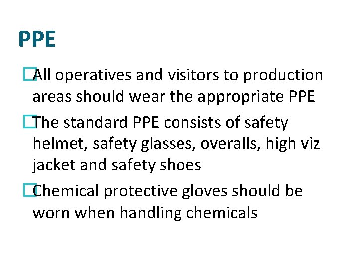 PPE �All operatives and visitors to production areas should wear the appropriate PPE �The