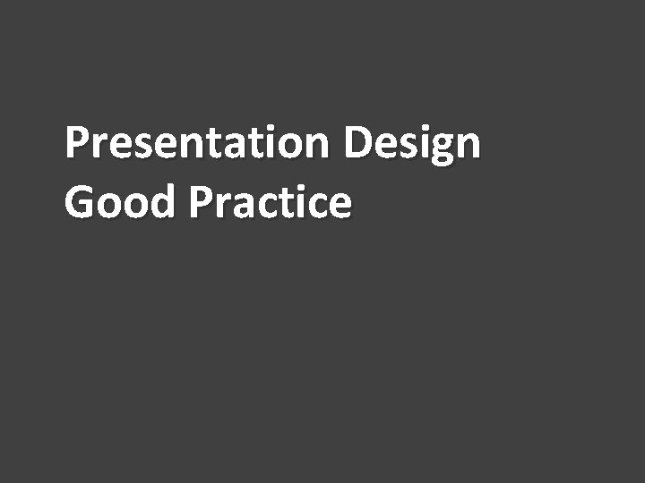 Presentation Design Good Practice 