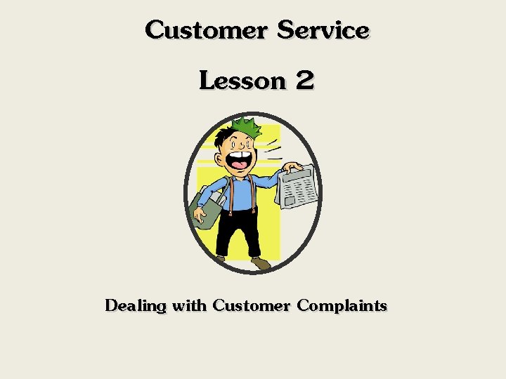 Customer Service Lesson 2 Dealing with Customer Complaints 