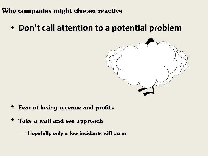 Why companies might choose reactive • Don’t call attention to a potential problem •