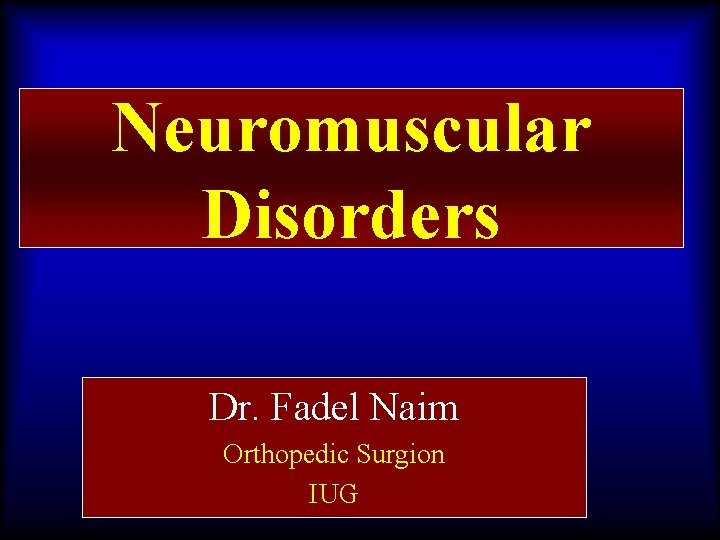 Neuromuscular Disorders Dr. Fadel Naim Orthopedic Surgion IUG 