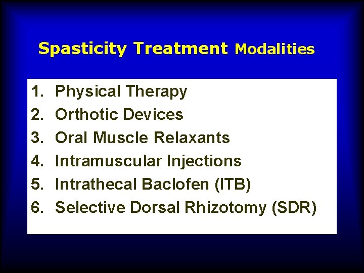 Spasticity Treatment Modalities 1. 2. 3. 4. 5. 6. Physical Therapy Orthotic Devices Oral