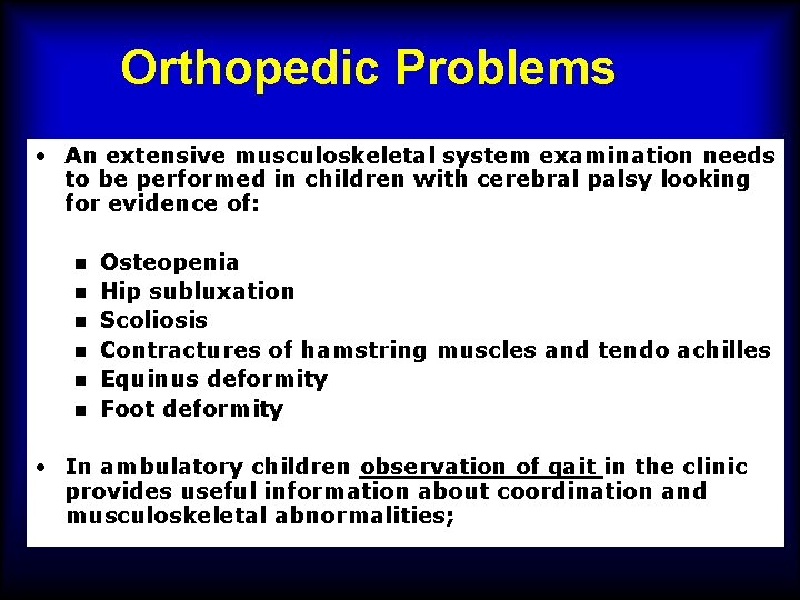 Orthopedic Problems • An extensive musculoskeletal system examination needs to be performed in children