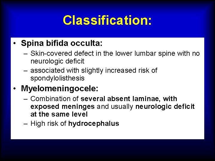 Classification: • Spina bifida occulta: – Skin-covered defect in the lower lumbar spine with