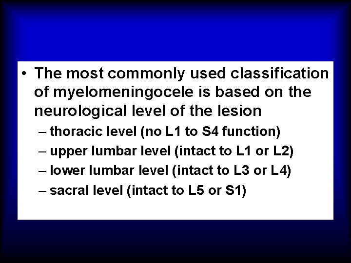  • The most commonly used classification of myelomeningocele is based on the neurological