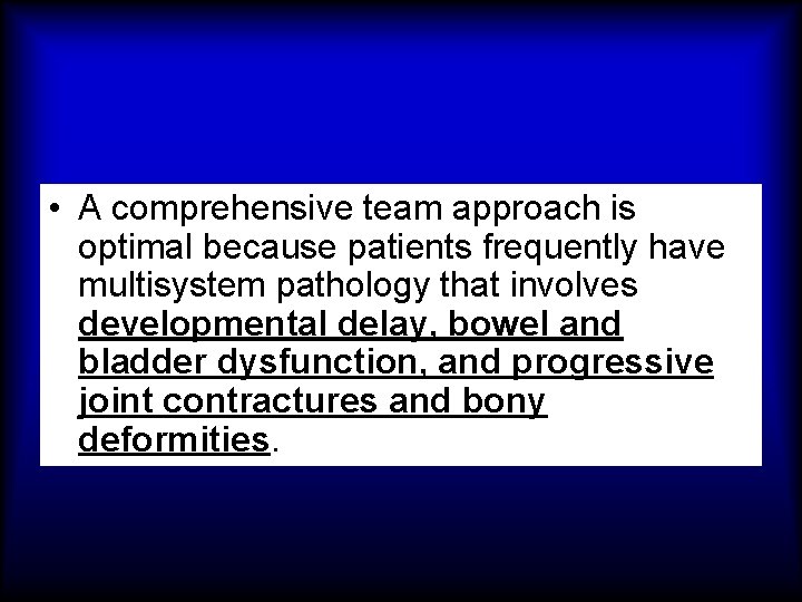  • A comprehensive team approach is optimal because patients frequently have multisystem pathology