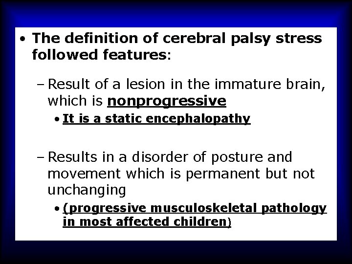  • The definition of cerebral palsy stress followed features: – Result of a