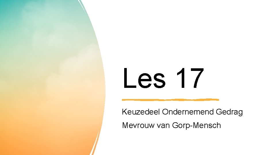 Les 17 Keuzedeel Ondernemend Gedrag Mevrouw van Gorp-Mensch 