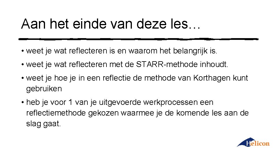 Aan het einde van deze les… • weet je wat reflecteren is en waarom