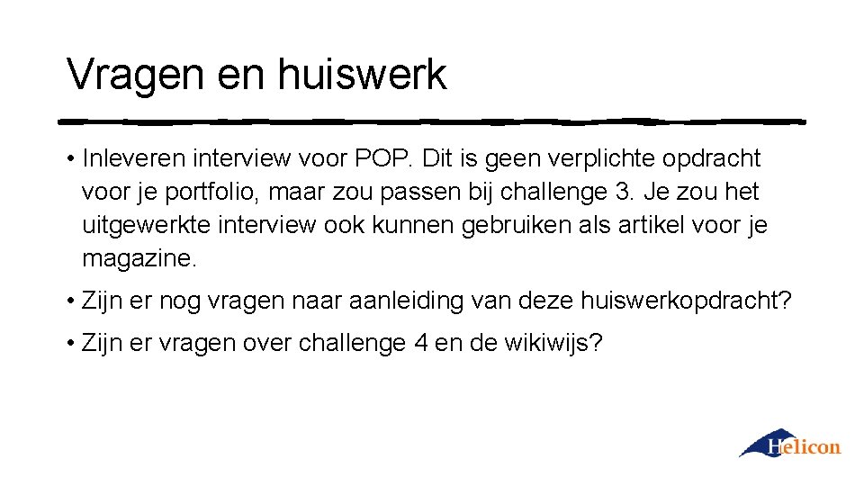 Vragen en huiswerk • Inleveren interview voor POP. Dit is geen verplichte opdracht voor