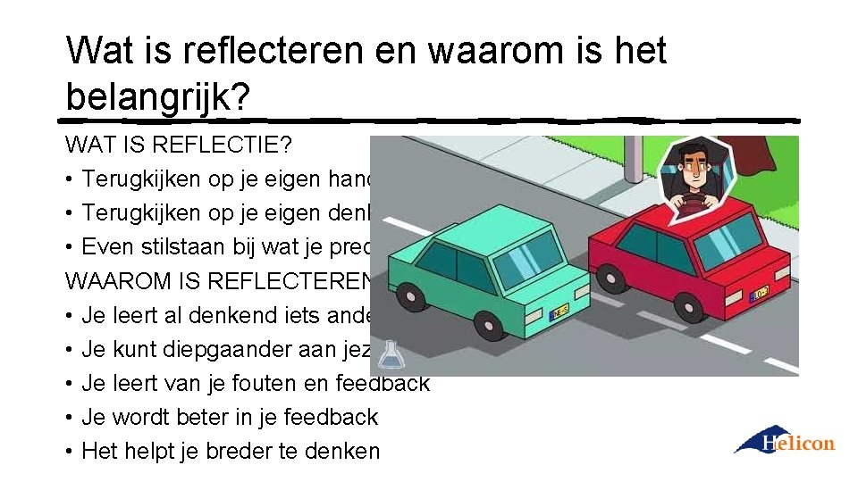 Wat is reflecteren en waarom is het belangrijk? WAT IS REFLECTIE? • Terugkijken op