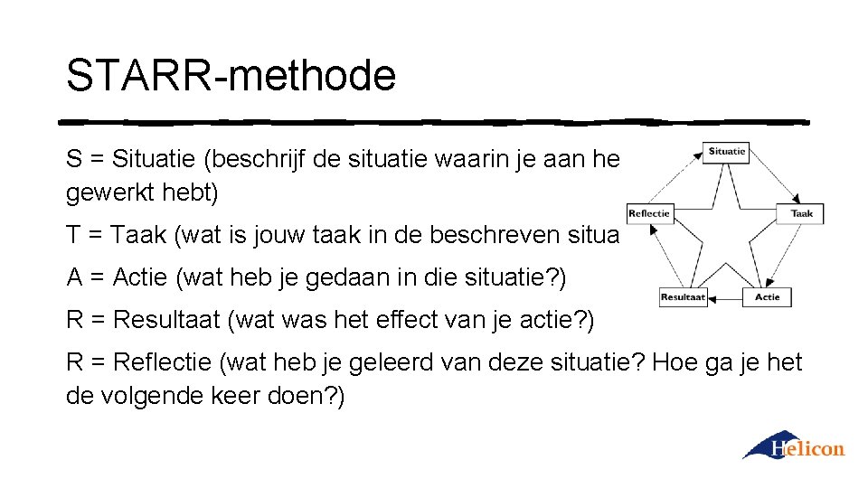 STARR-methode S = Situatie (beschrijf de situatie waarin je aan het werkproces gewerkt hebt)