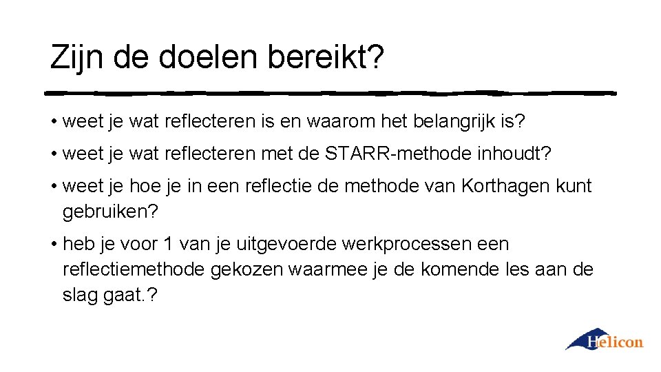 Zijn de doelen bereikt? • weet je wat reflecteren is en waarom het belangrijk