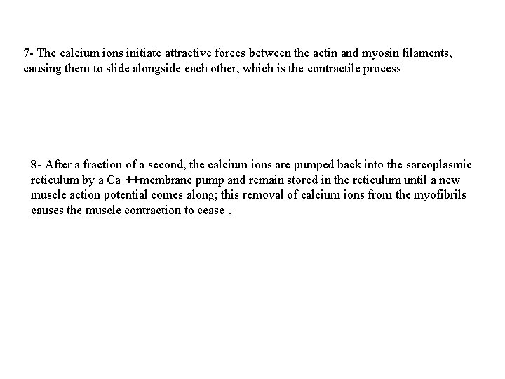 7 - The calcium ions initiate attractive forces between the actin and myosin filaments,