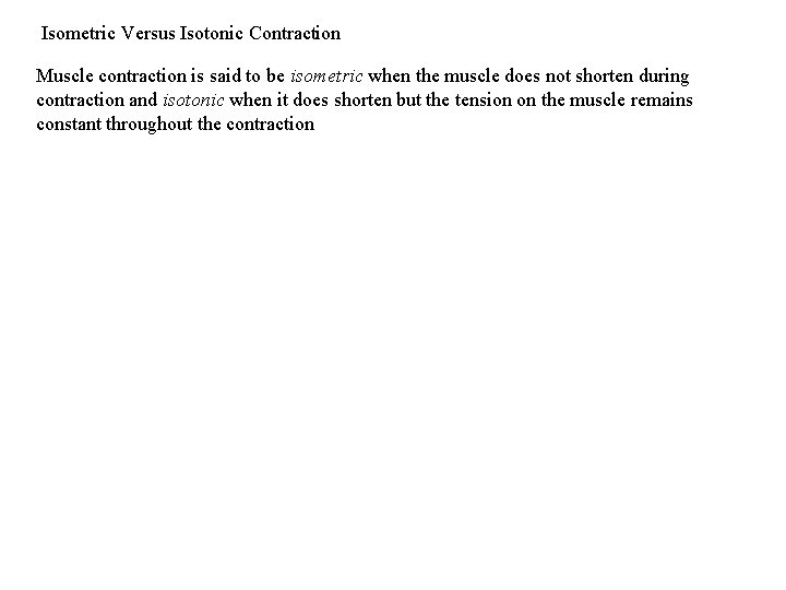 Isometric Versus Isotonic Contraction Muscle contraction is said to be isometric when the muscle