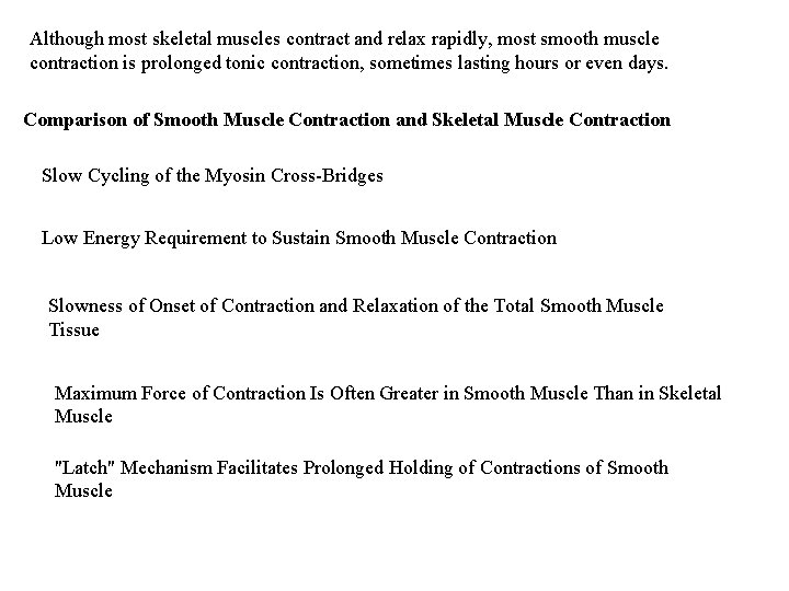 Although most skeletal muscles contract and relax rapidly, most smooth muscle contraction is prolonged