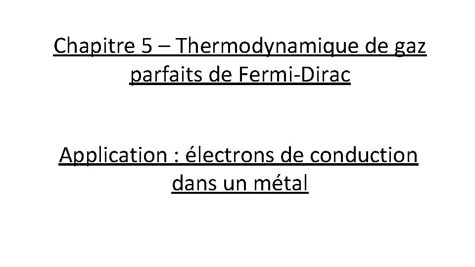 Chapitre 5 – Thermodynamique de gaz parfaits de Fermi-Dirac Application : électrons de conduction
