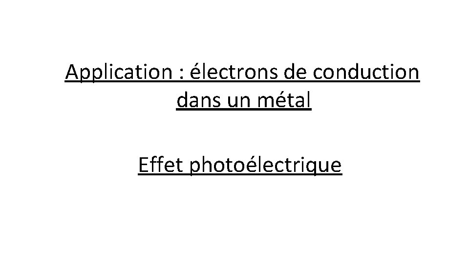Application : électrons de conduction dans un métal Effet photoélectrique 