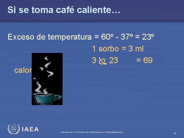 Si se toma café caliente… Exceso de temperatura = 60º - 37º = 23º