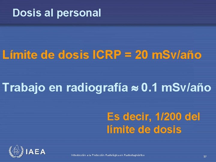 Dosis al personal Límite de dosis ICRP = 20 m. Sv/año Trabajo en radiografía