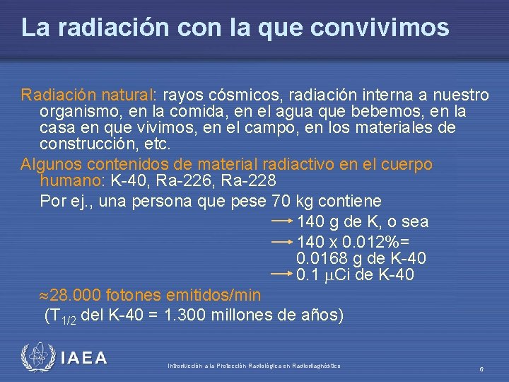 La radiación con la que convivimos Radiación natural: rayos cósmicos, radiación interna a nuestro