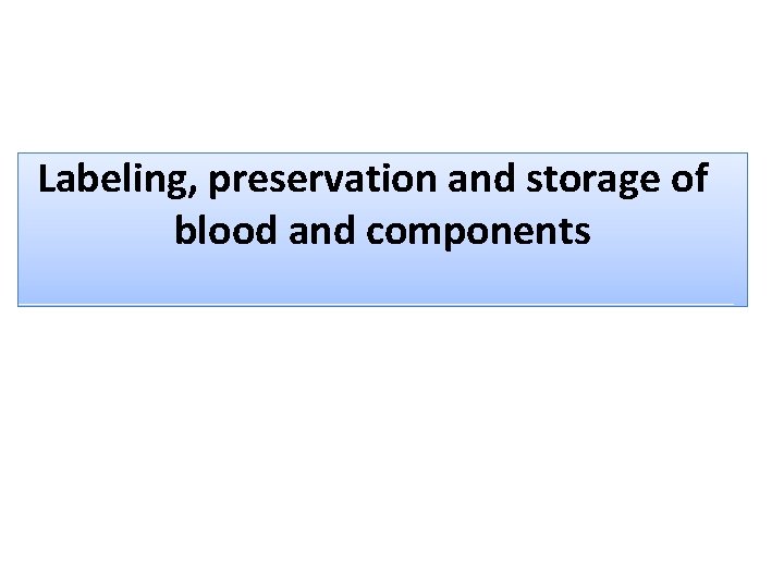 Labeling, preservation and storage of blood and components 