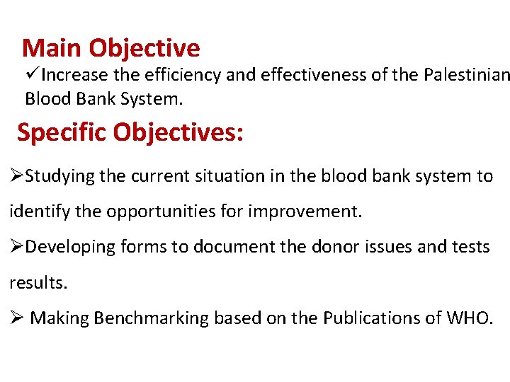 Main Objective üIncrease the efficiency and effectiveness of the Palestinian Blood Bank System. Specific